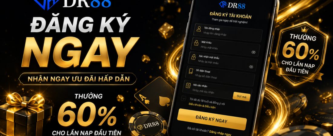 Cách Đăng Ký DR88 Chi Tiết 2026 – Nhận Thưởng 60% Ngay