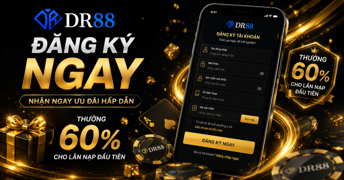 Cách Đăng Ký DR88 Chi Tiết 2026 – Nhận Thưởng 60% Ngay