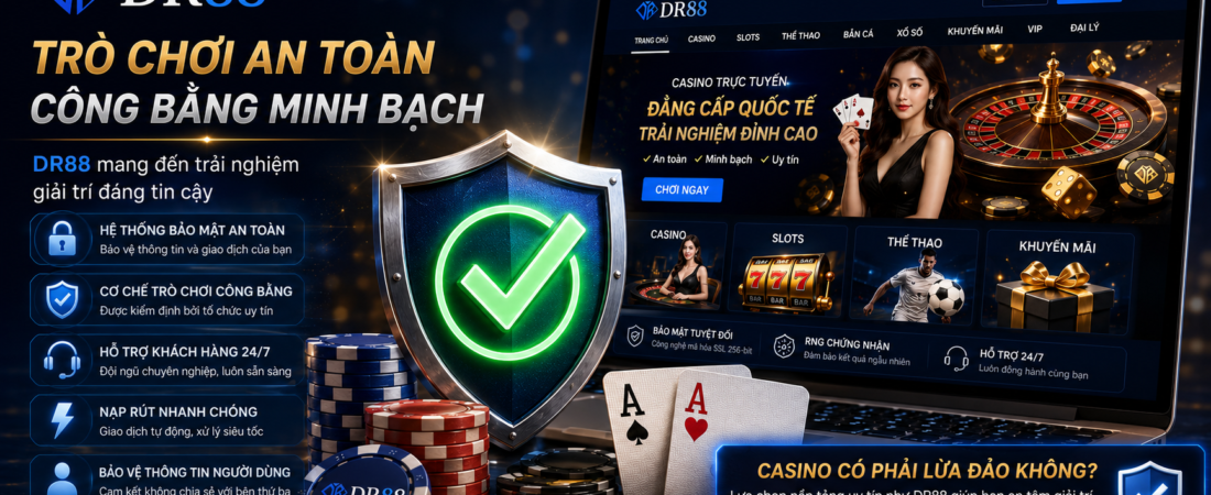 Casino Trực Tuyến Có Lừa Đảo Không? Sự Thật Về DR88 Năm 2026